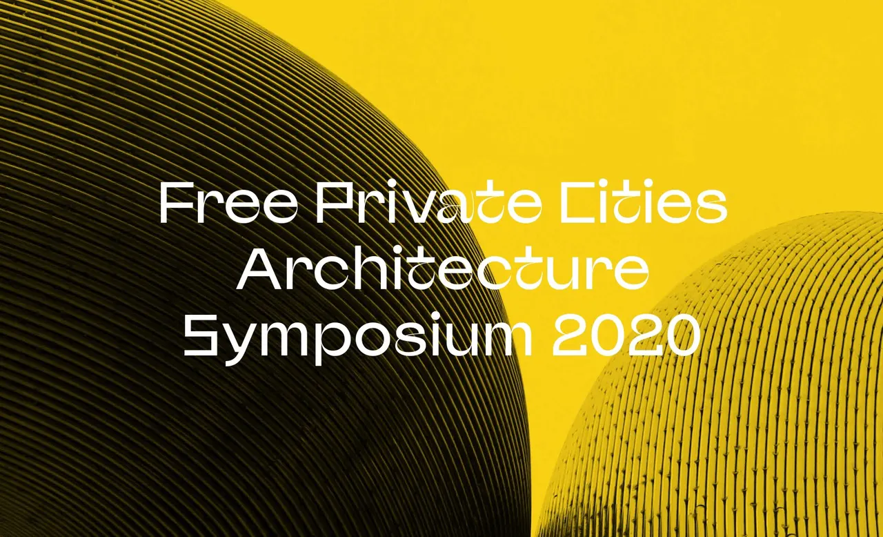 FREE PRIVATE CITIES ARCHITECTURE SYMPOSIUM